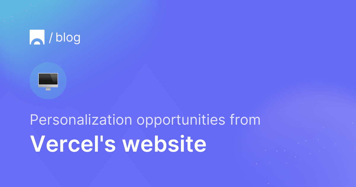 Image with blue background containing Croct's logo, a computer monitor emoji and text that reads "Personalization opportunities from Vercel's website"