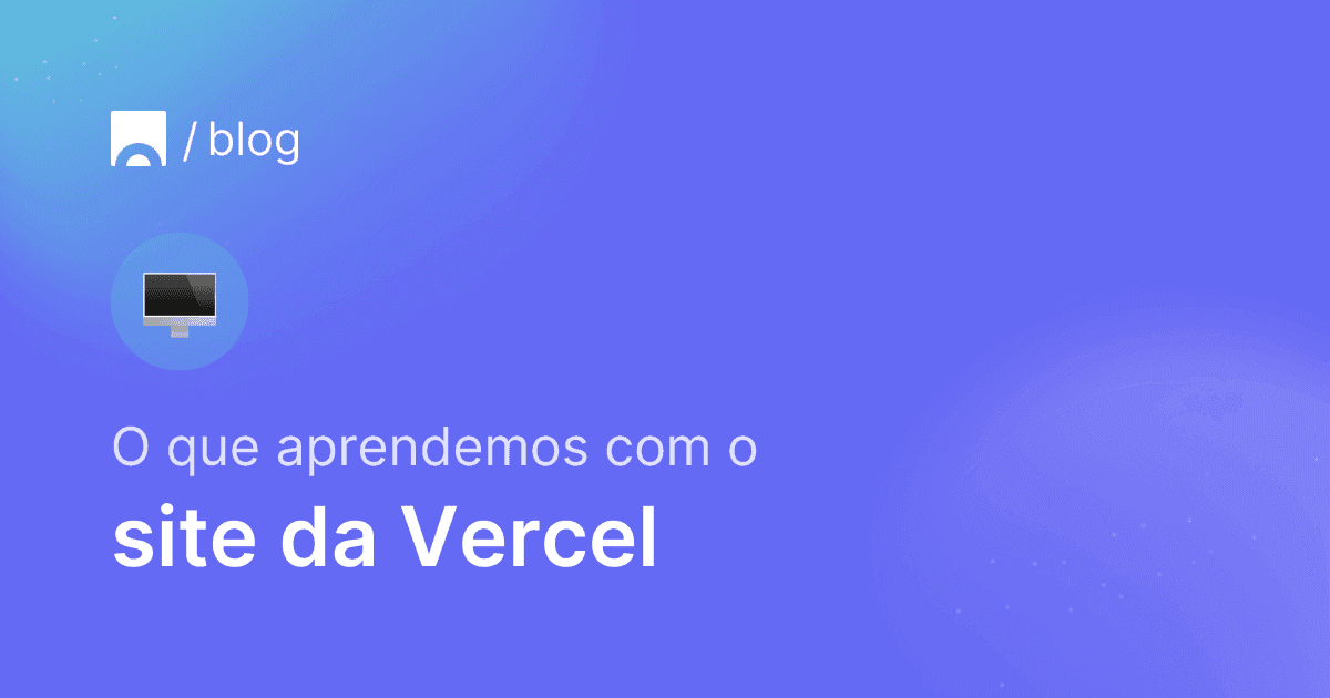 Imagem com fundo azul contendo o logotipo da Croct, um emoji de monitor de computador e texto que diz "O que aprendemos com o site da Vercel"