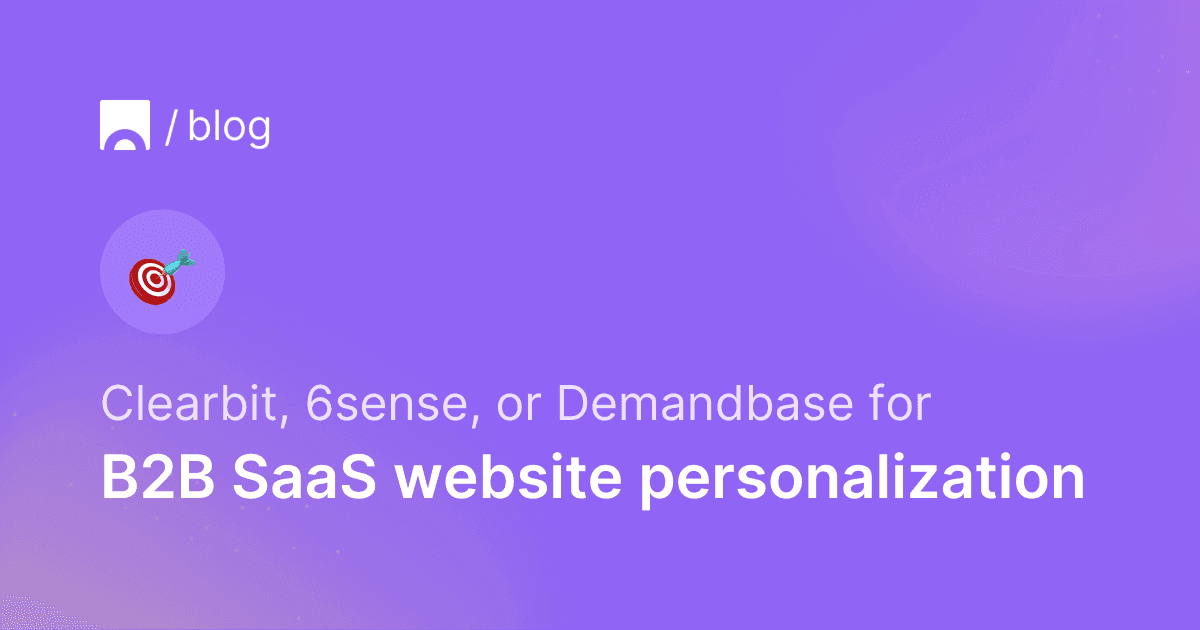 Clearbit, 6sense, or Demandbase for B2B SaaS website personalization