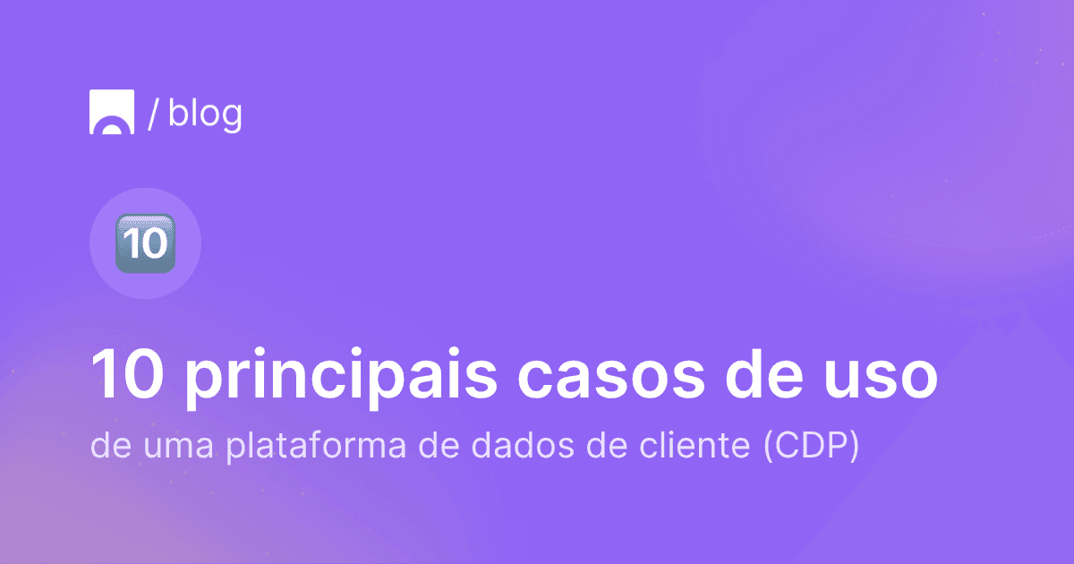 10 principais casos de uso de uma plataforma de dados de cliente CDP.png
