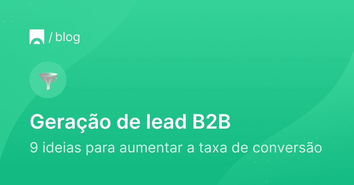 9 ideias para aumentar a taxa de conversão para geração de lead B2B.png