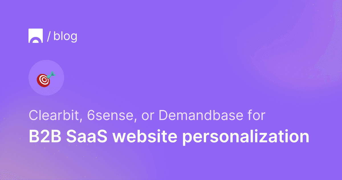 Clearbit, 6sense, or Demandbase for B2B SaaS website personalization