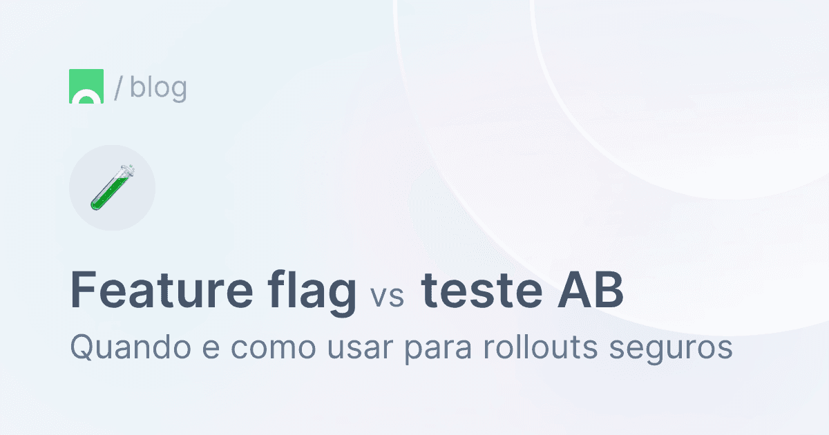 Feature flag vs teste AB - quando e como usar para lançamentos de produto mais seguros.png