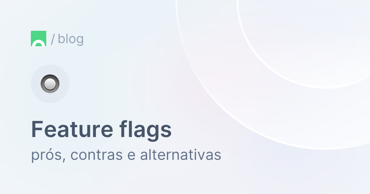 Feature flags - prós, contras e alternativas.png