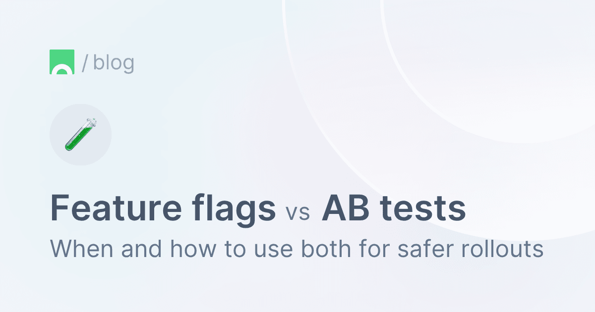 Feature flags vs AB testing - when and how to use both for safer product rollouts.png