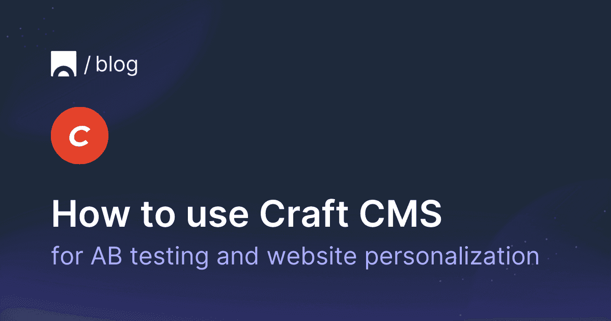 How to use Craft CMS for AB testing and website personalization.png