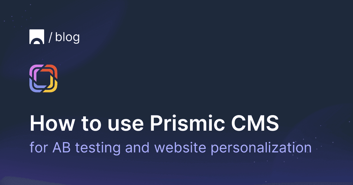 How to use Prismic CMS for AB testing and website personalization.png