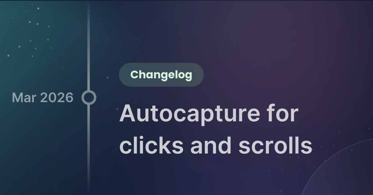Product update - autocapture for clicks and scrolls.png