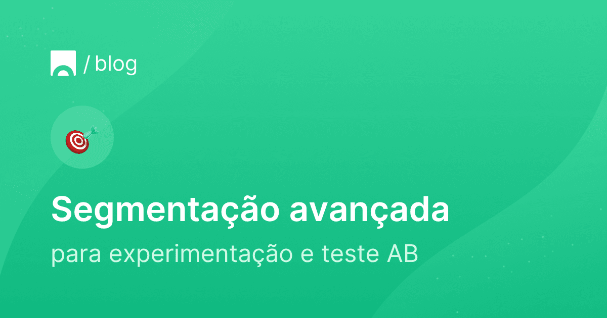 Segmentação avançada para experimentação e teste AB.png