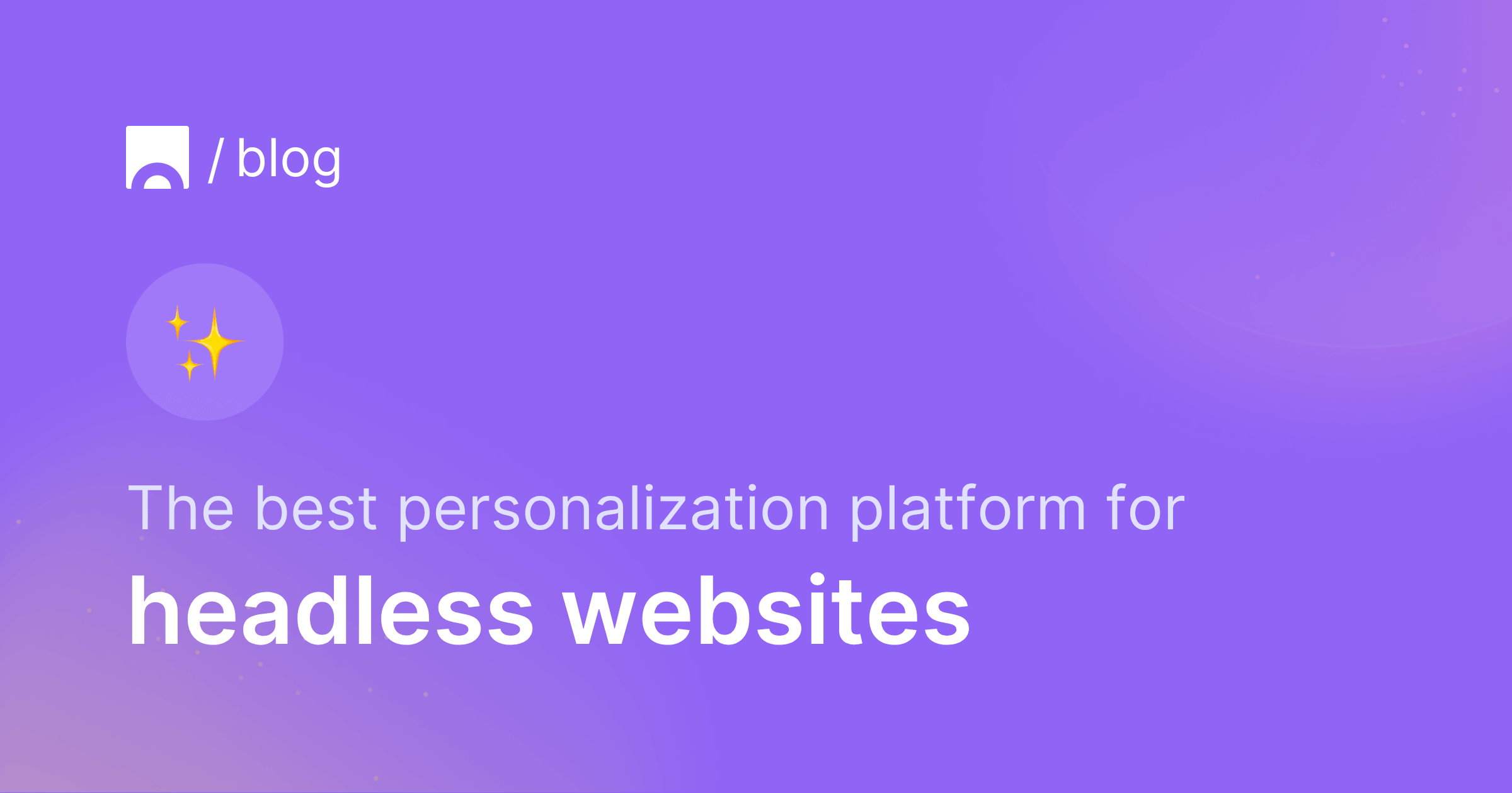 The best personalization platform for headless websites.png