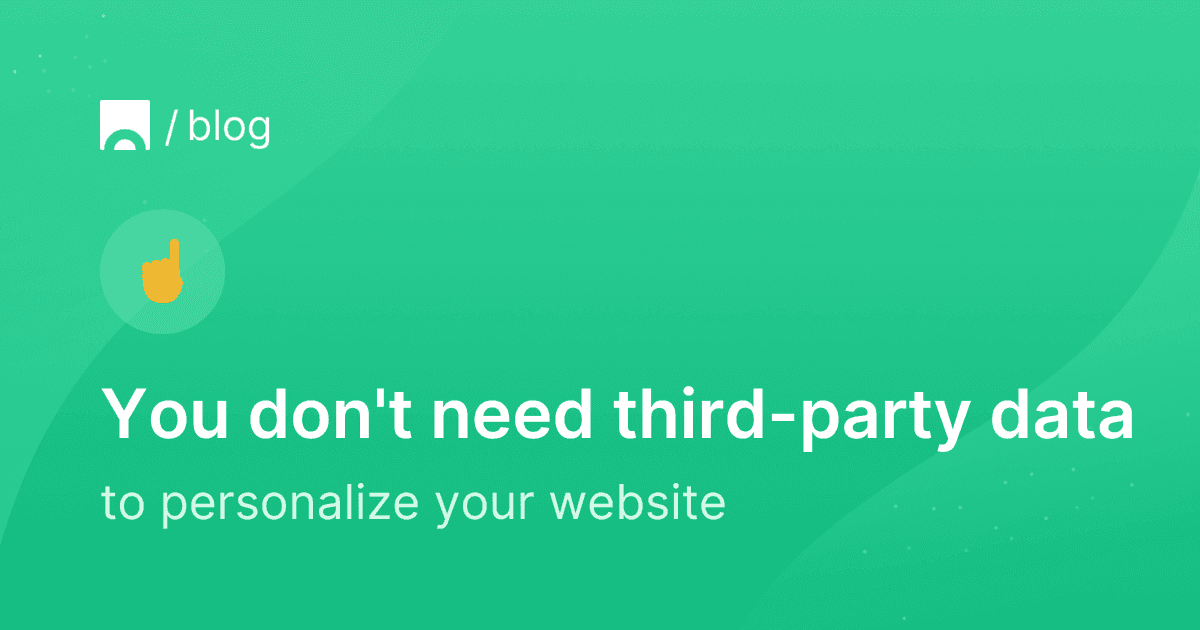 You don't need third-party data to personalize your website